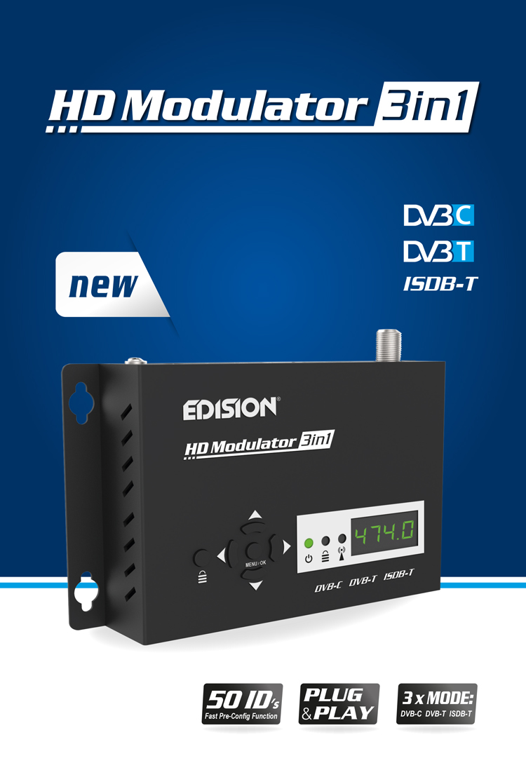 EDISION HDMI Modulator 3in1. NEW EDISION MODULATOR with SELECTABLE SIGNAL OUTPUT DVB-C, DVB-T MPEG4 or ISDB-T.